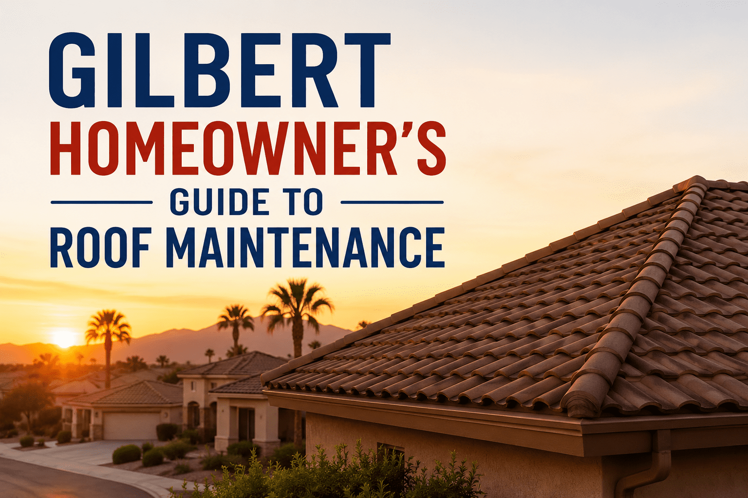 Gilbert Homeowner's Guide to Roof Maintenance 2 ChatGPT Image Jun 16, 2026, 02 23 16 AM