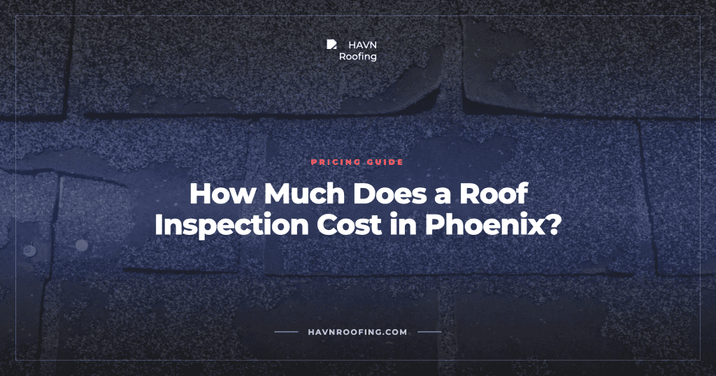 How Much Does a Roof Inspection Cost in Phoenix? 4 HAVN Cover Roof Inspection Cost Selection 3 1