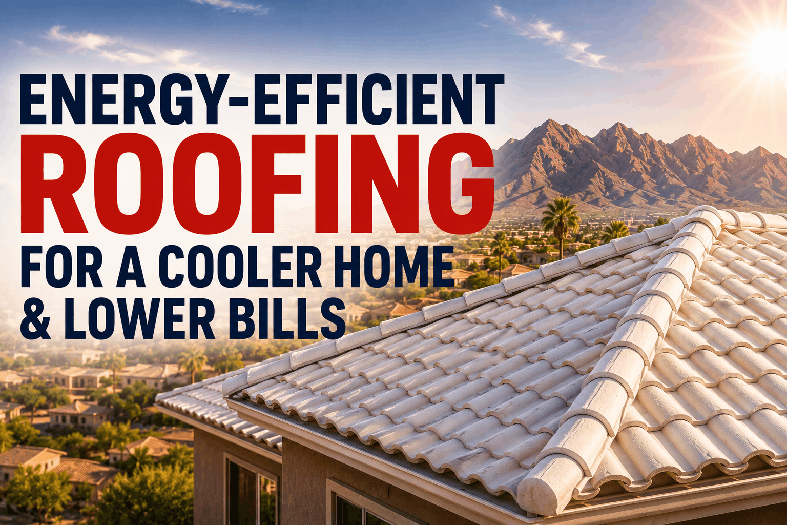 Energy Efficient Roofing Gilbert Chandler Tempe Scottsdale 2 If You Need A New Roof In Gilbert
