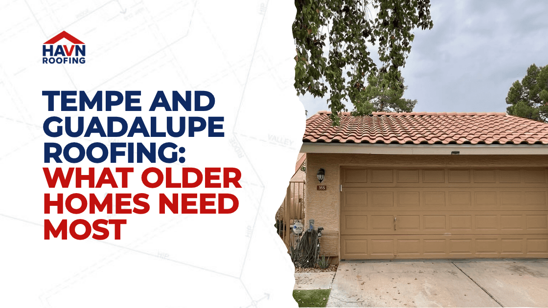 Tempe and Guadalupe Roofing: What Older Homes Need Most 2 Updated Blog Cover HAVN 1