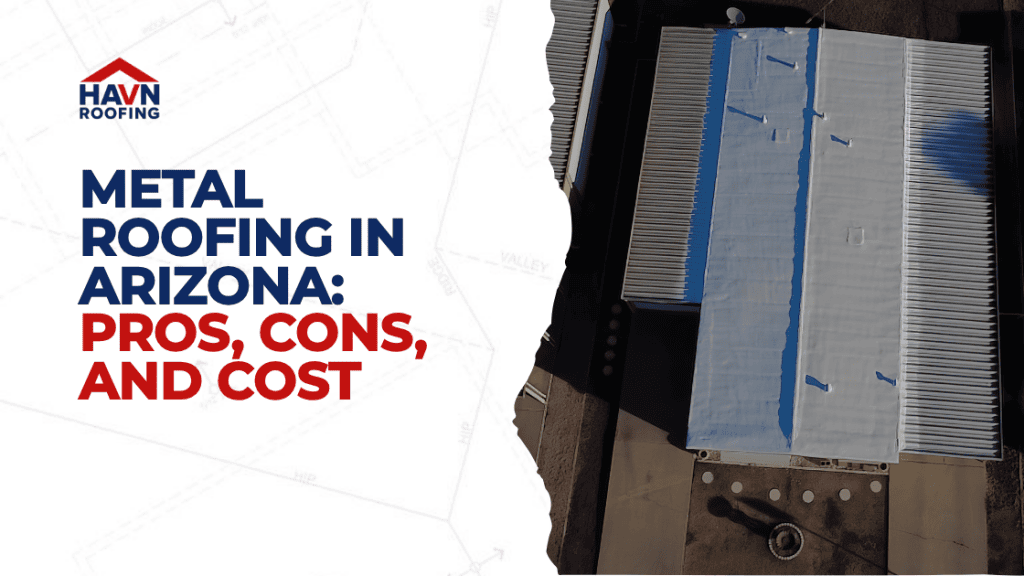 Metal Roofing in Arizona: Pros, Cons, and Cost 4 Updated Blog Cover HAVN 2