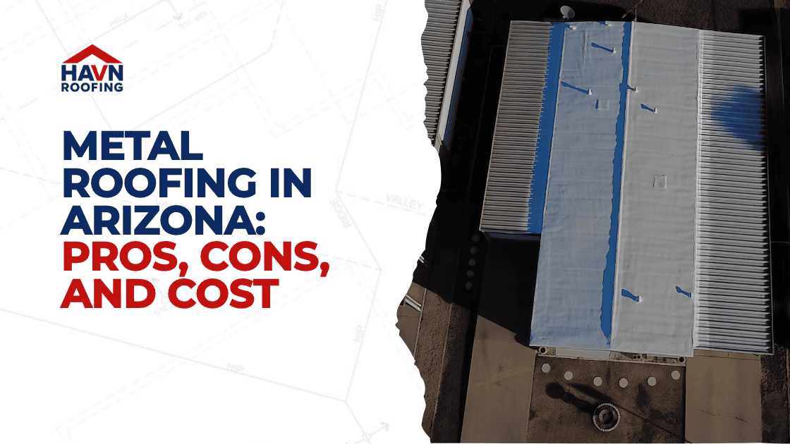 Metal Roofing in Arizona: Pros, Cons, and Cost 2 Updated Blog Cover HAVN 2