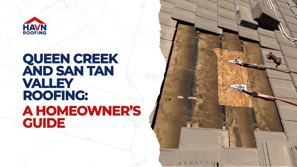 Queen Creek and San Tan Valley Roofing: A Homeowner's Guide 4 Updated Blog Cover HAVN 2