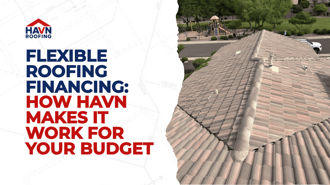 Flexible Roofing Financing: How HAVN Makes It Work for Your Budget 2 Updated Blog Cover HAVN