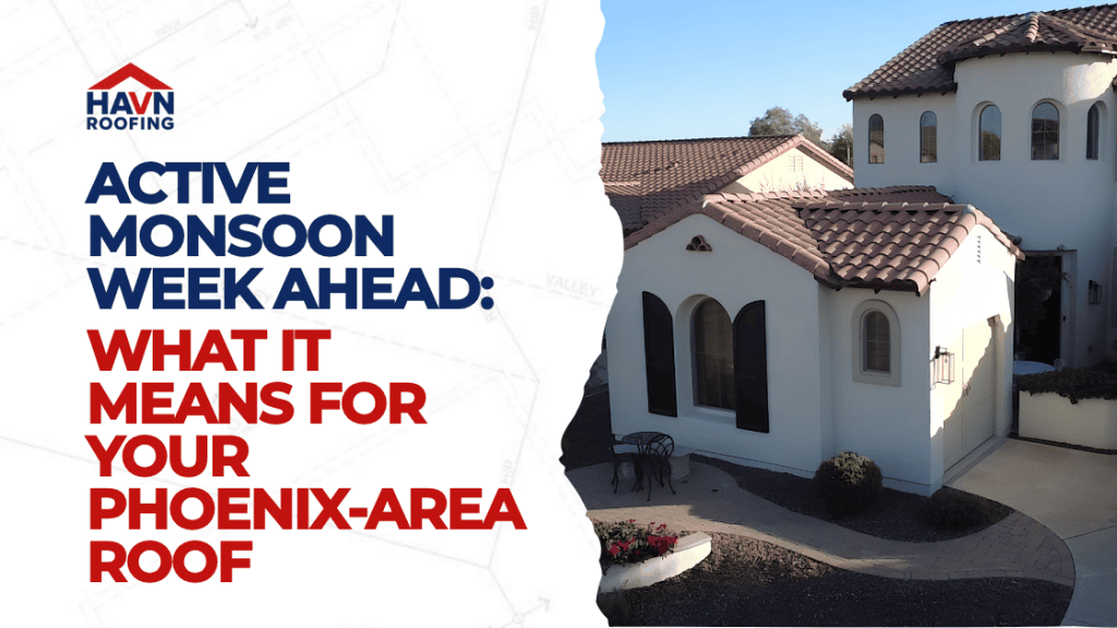 Active Monsoon Week Ahead: What It Means for Your Phoenix-Area Roof 4 Updated Blog Cover HAVN