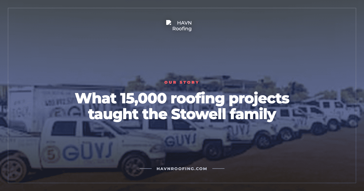 What 15,000 Roofing Projects Taught the Stowell Family 2 Havn 15000 Projects Stowell Cover