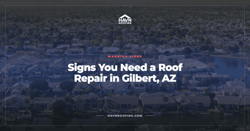 Signs You Need a Roof Repair in Gilbert, AZ 4 Havn Gilbert Roof Repair Signs Cover