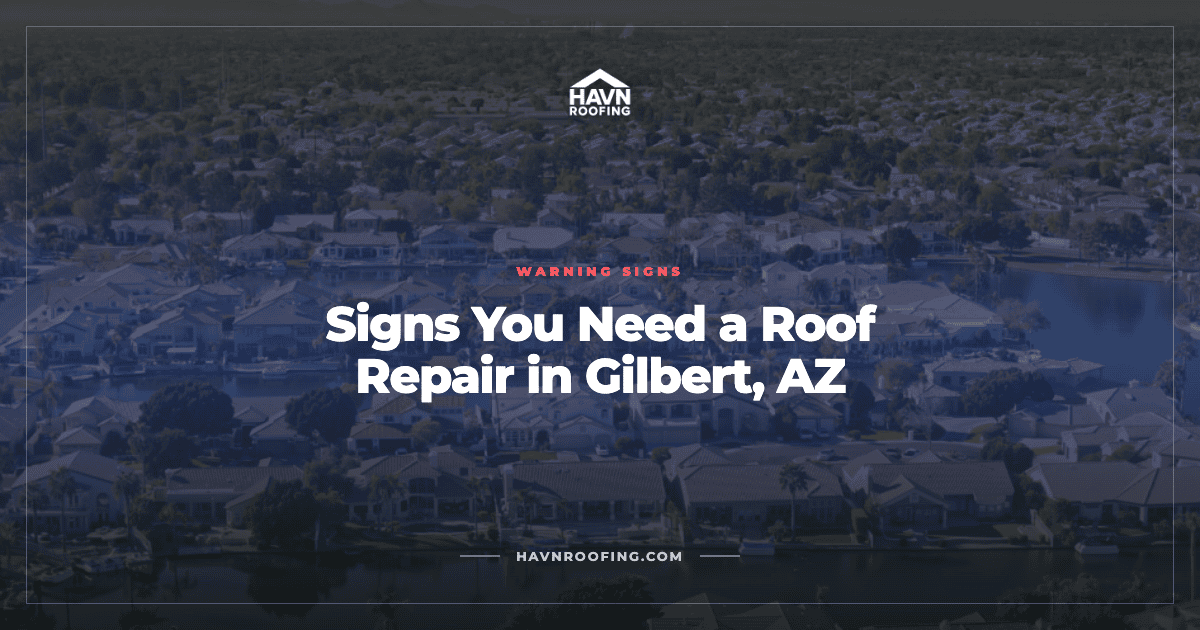 Signs You Need a Roof Repair in Gilbert, AZ 2 Havn Gilbert Roof Repair Signs Cover