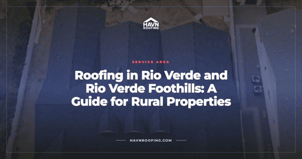 Roofing in Rio Verde and Rio Verde Foothills: A Guide for Rural Properties 3 Havn Rio Verde Foothills Cover