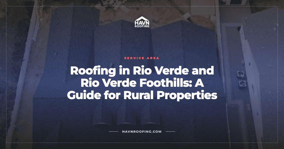 Roofing in Rio Verde and Rio Verde Foothills: A Guide for Rural Properties 2 Havn Rio Verde Foothills Cover
