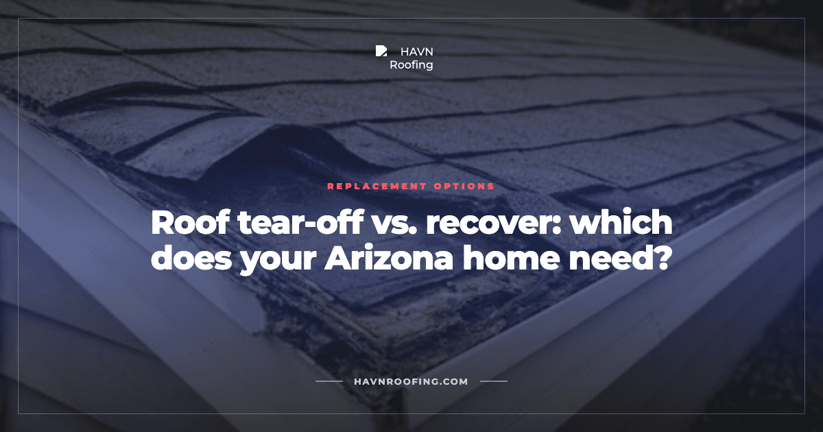 Roof Tear-Off vs. Recover: Which Does Your Arizona Home Need? 2 Havn Tearoff Vs Recover Cover