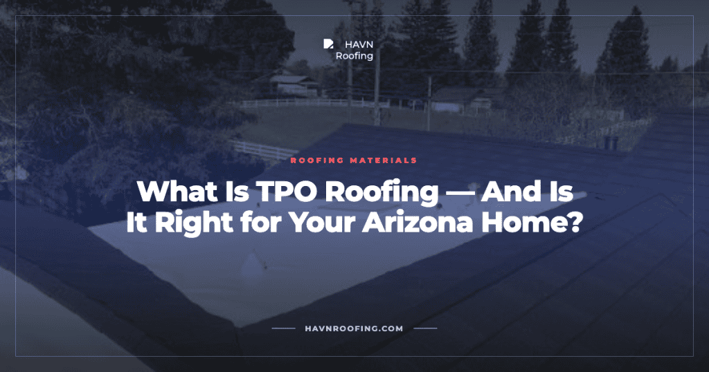 What Is TPO Roofing — And Is It Right for Your Arizona Home? 3 Havn Tpo Roofing Cover